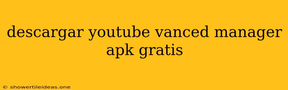 Descargar Youtube Vanced Manager Apk Gratis