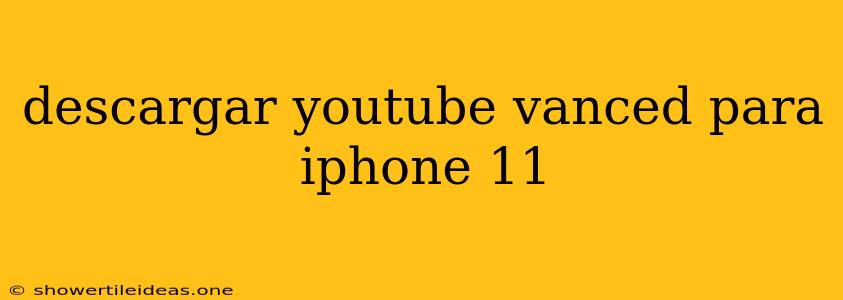 Descargar Youtube Vanced Para Iphone 11