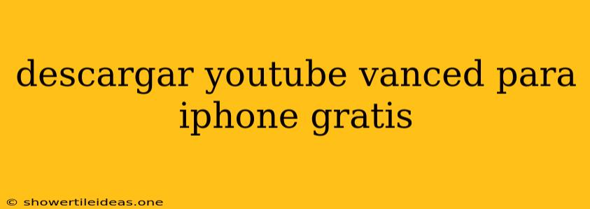 Descargar Youtube Vanced Para Iphone Gratis