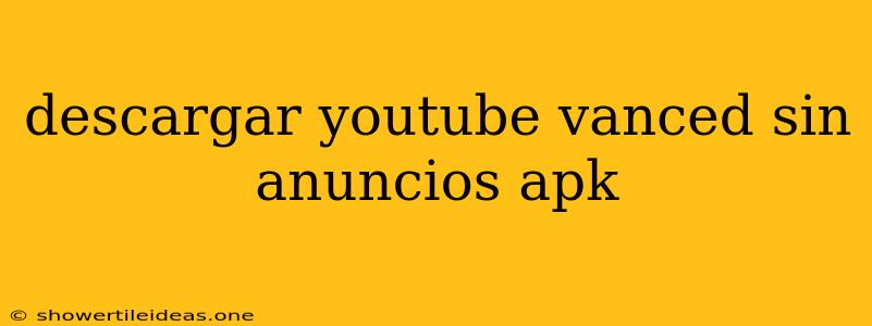 Descargar Youtube Vanced Sin Anuncios Apk