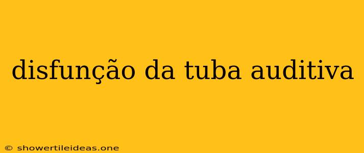 Disfunção Da Tuba Auditiva