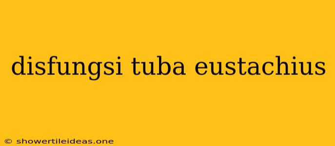 Disfungsi Tuba Eustachius