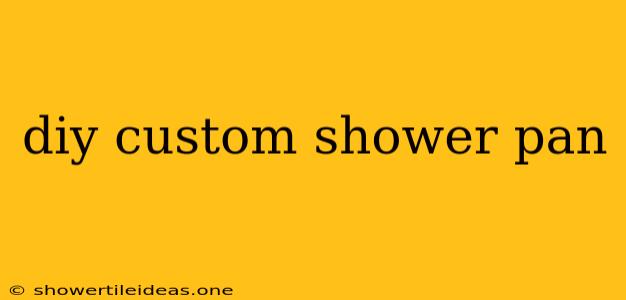 Diy Custom Shower Pan