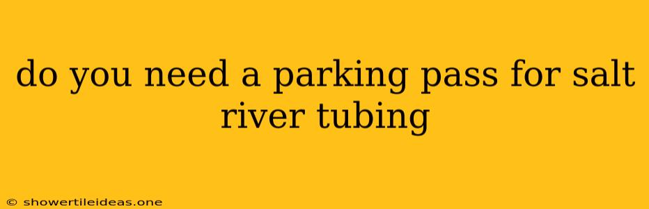 Do You Need A Parking Pass For Salt River Tubing