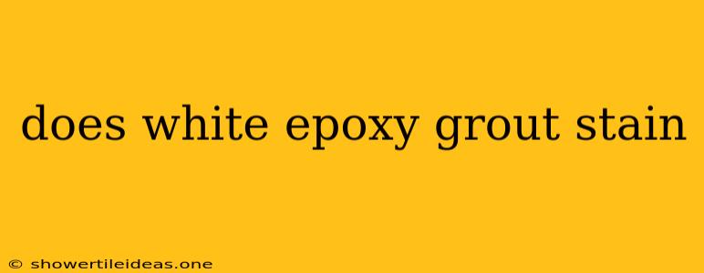 Does White Epoxy Grout Stain