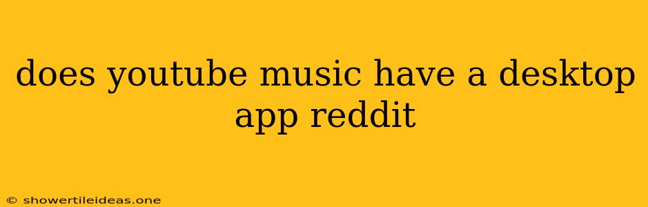 Does Youtube Music Have A Desktop App Reddit