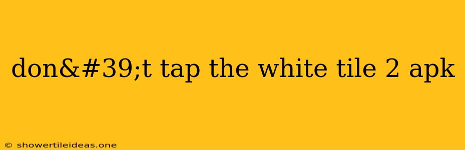 Don't Tap The White Tile 2 Apk