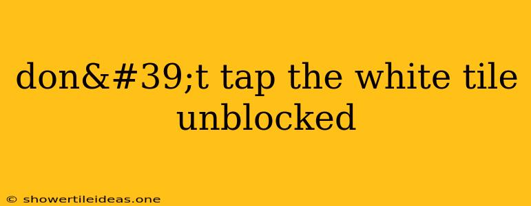 Don't Tap The White Tile Unblocked