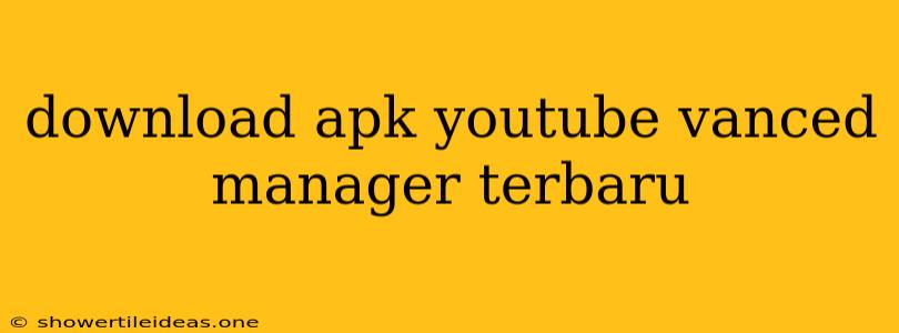 Download Apk Youtube Vanced Manager Terbaru