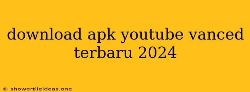 Download Apk Youtube Vanced Terbaru 2024