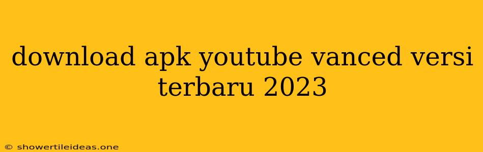 Download Apk Youtube Vanced Versi Terbaru 2023