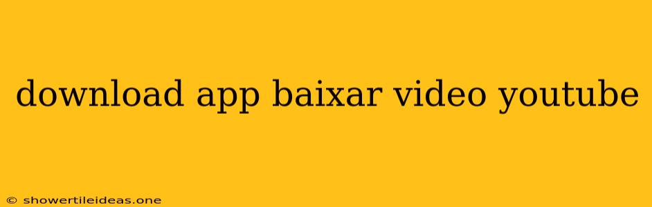 Download App Baixar Video Youtube