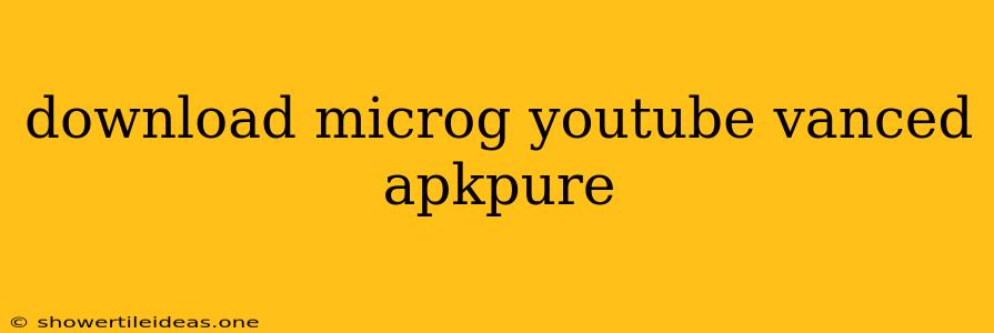 Download Microg Youtube Vanced Apkpure