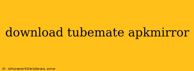 Download Tubemate Apkmirror