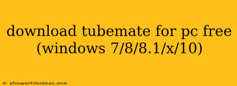 Download Tubemate For Pc Free (windows 7/8/8.1/x/10)