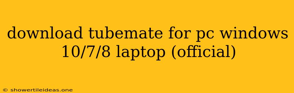 Download Tubemate For Pc Windows 10/7/8 Laptop (official)