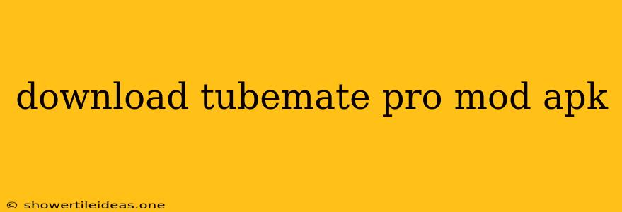 Download Tubemate Pro Mod Apk