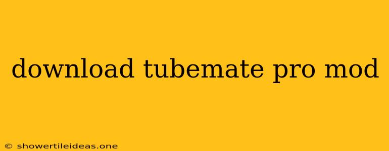 Download Tubemate Pro Mod