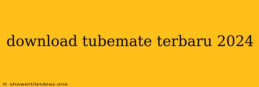 Download Tubemate Terbaru 2024