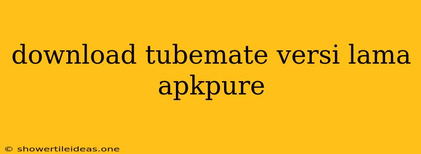 Download Tubemate Versi Lama Apkpure