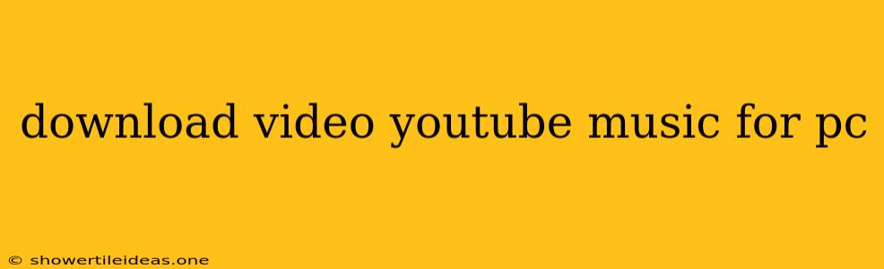 Download Video Youtube Music For Pc