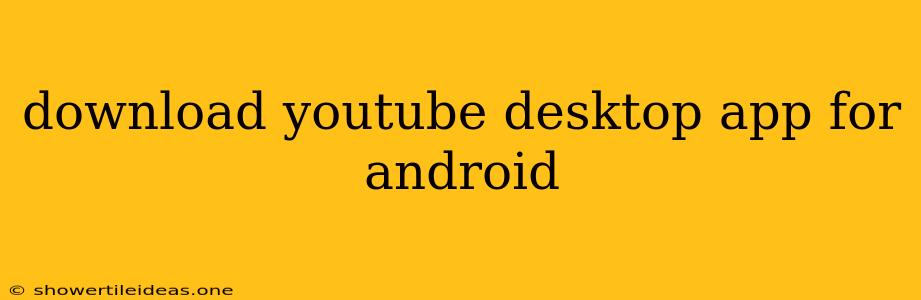 Download Youtube Desktop App For Android