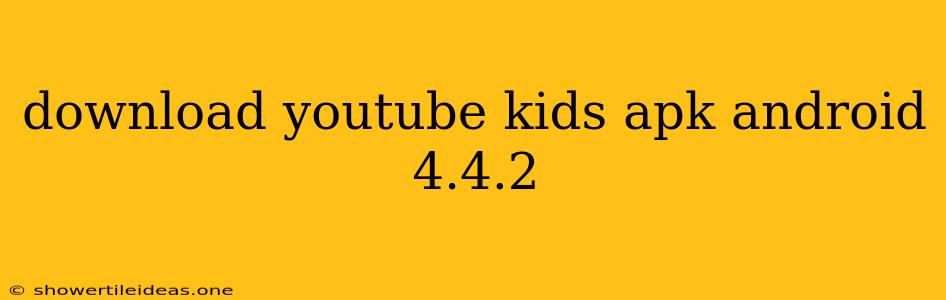 Download Youtube Kids Apk Android 4.4.2