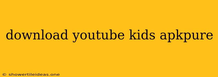 Download Youtube Kids Apkpure