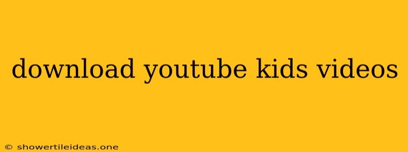 Download Youtube Kids Videos