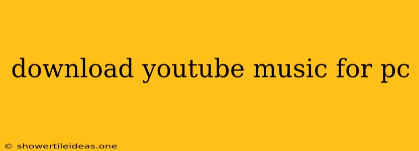 Download Youtube Music For Pc