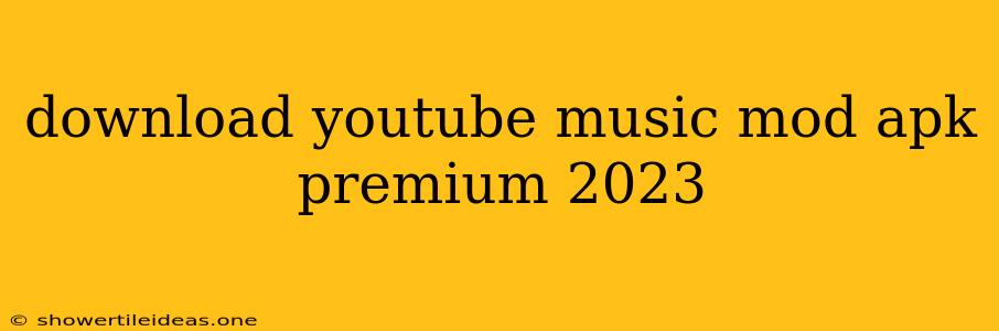 Download Youtube Music Mod Apk Premium 2023