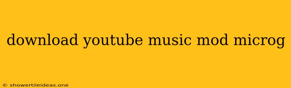 Download Youtube Music Mod Microg