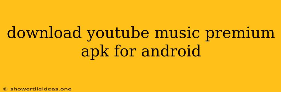 Download Youtube Music Premium Apk For Android