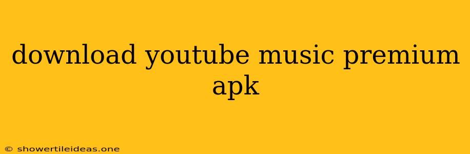 Download Youtube Music Premium Apk