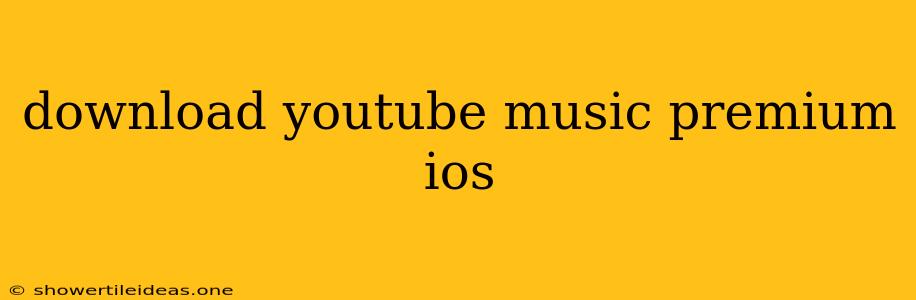 Download Youtube Music Premium Ios