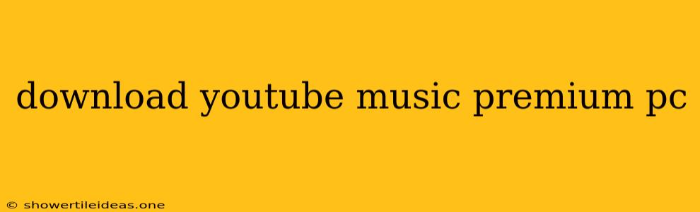 Download Youtube Music Premium Pc