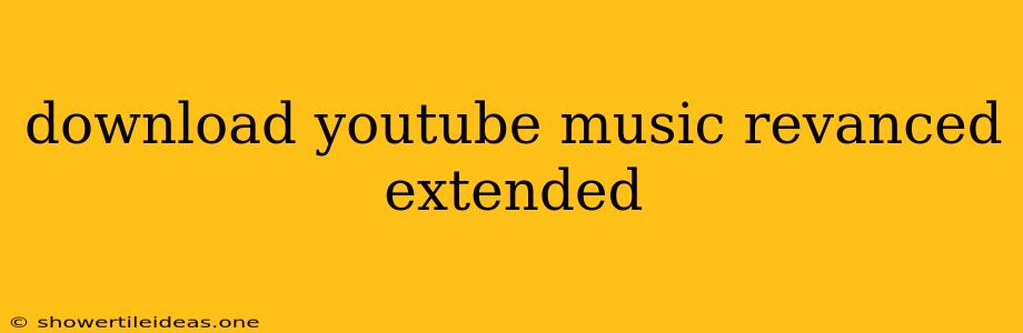 Download Youtube Music Revanced Extended