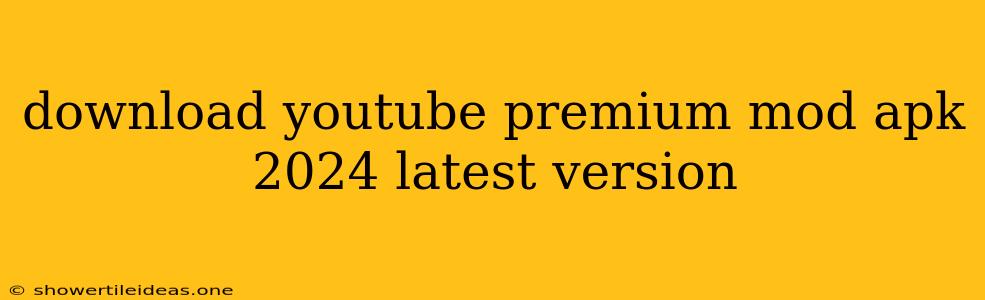 Download Youtube Premium Mod Apk 2024 Latest Version