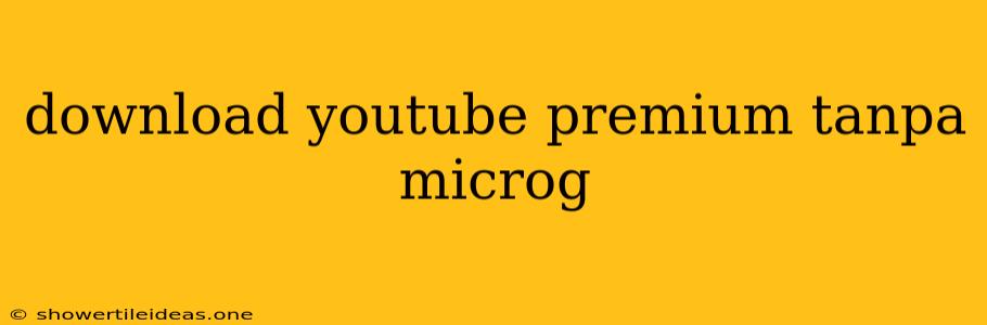 Download Youtube Premium Tanpa Microg