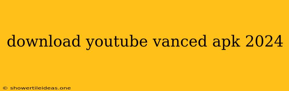 Download Youtube Vanced Apk 2024