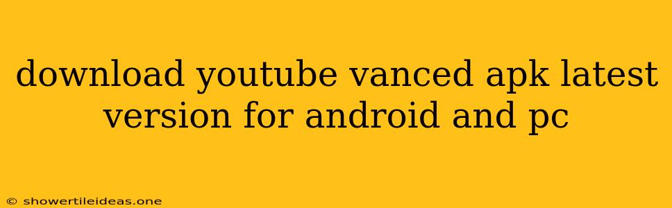 Download Youtube Vanced Apk Latest Version For Android And Pc