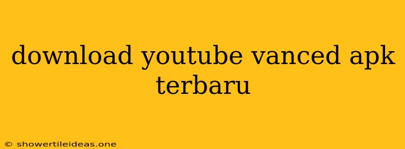 Download Youtube Vanced Apk Terbaru