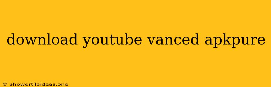 Download Youtube Vanced Apkpure