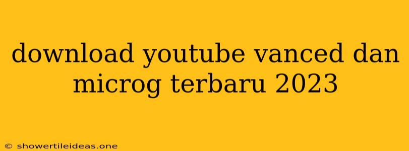 Download Youtube Vanced Dan Microg Terbaru 2023