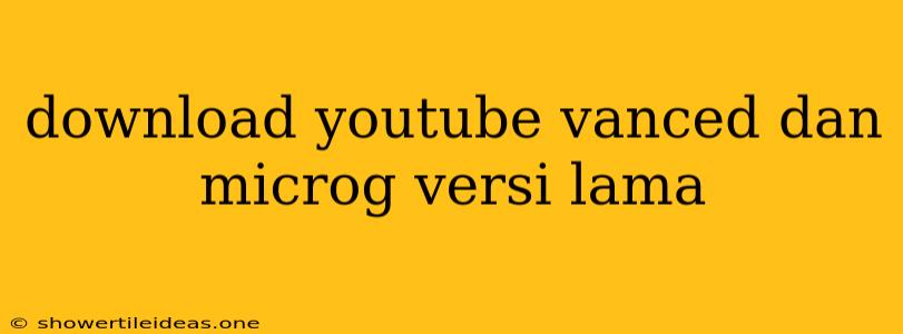 Download Youtube Vanced Dan Microg Versi Lama