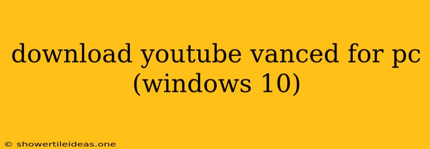 Download Youtube Vanced For Pc (windows 10)