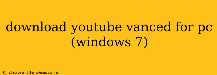 Download Youtube Vanced For Pc (windows 7)