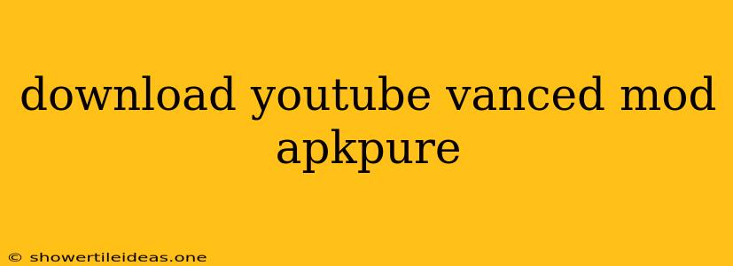 Download Youtube Vanced Mod Apkpure