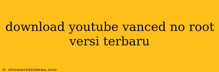 Download Youtube Vanced No Root Versi Terbaru