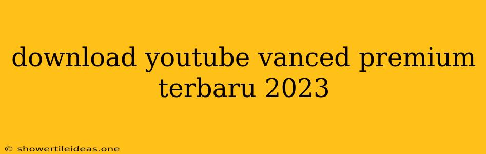 Download Youtube Vanced Premium Terbaru 2023